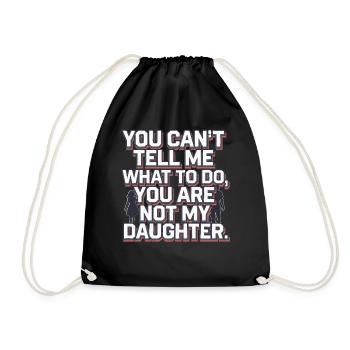 You cant't tell me what to do you are not my daugh - Drawstring Bag - black - Front