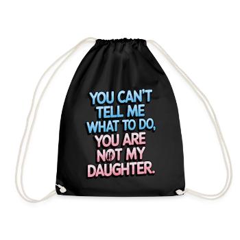 You cant't tell me what to do you not my daughter - Drawstring Bag - black - Front