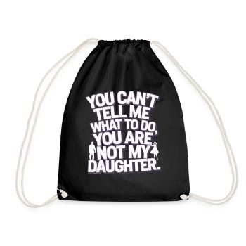 You cant't tell me what to do you not my daughter - Drawstring Bag - black - Front
