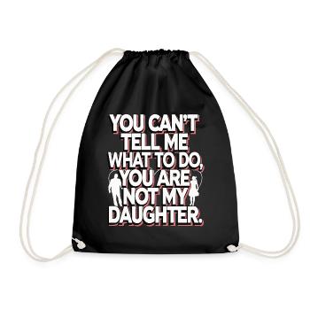 You cant't tell me what to do you not my daughter - Drawstring Bag - black - Front
