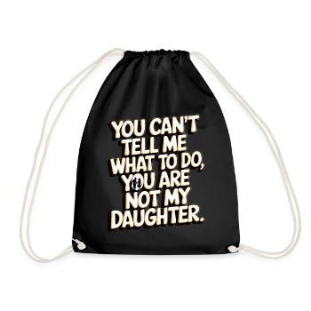 You cant't tell me what to do you not my daughter - Drawstring Bag - black - Front
