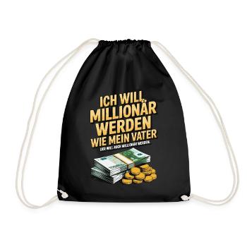 Ich will Millionär werden wie mein Vater – Humor - Turnbeutel - Schwarz - Vorne