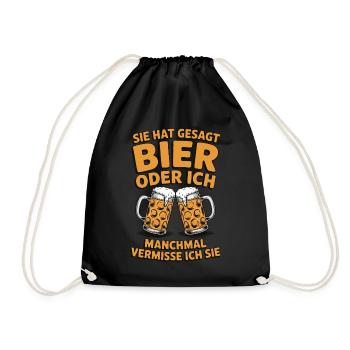 Sie hat gesagt: Bier oder ich. Ich vermisse Sie - Turnbeutel - Schwarz - Vorne