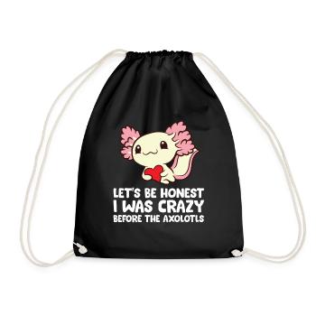 Let's Be Honest I Was Crazy Before The Axolotls - Drawstring Bag - black - Front