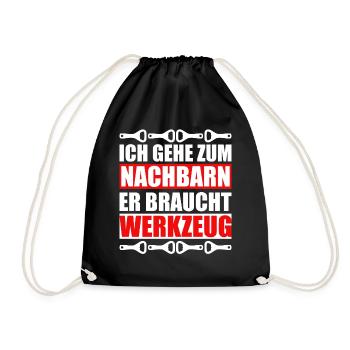 Ich Geh Zum Nachbarn Er Braucht Werkzeug - Turnbeutel - Schwarz - Vorne