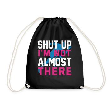 Shut Up I'm Not Almost There Run Runner Marathon - Drawstring Bag - black - Front