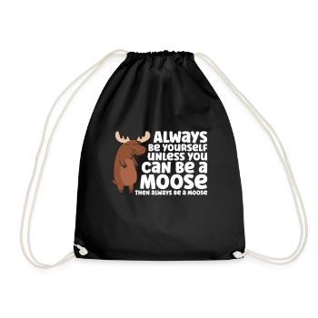Always Be Yourself Unless You Can Be A Moose - Drawstring Bag - black - Front