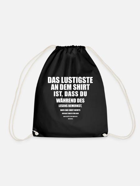 Das Lustigste an dem Shirt Ist Spruch - Turnbeutel - Schwarz