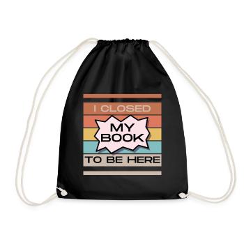 Funny Readers Quote I Closed My Book To Be Here - Drawstring Bag - black - Front