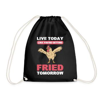 Live Today Like You're Getting Fried Tomorrow - Drawstring Bag - black - Front