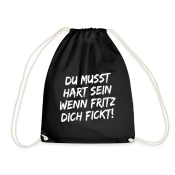 Du Musst Hart Sein Wenn Fritz Dich Fickt! Weiß - Turnbeutel - Schwarz - Vorne