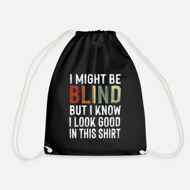 Might be blind but look good in this shirt irony - Drawstring Bag - black