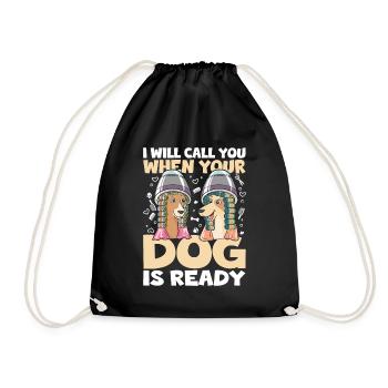 I Will Call You When Your Dog Is Ready für eine - Turnbeutel - Schwarz - Vorne
