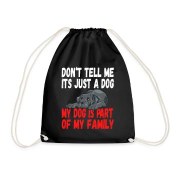 Don't Tell Me It's Just A Dog My Dog Is Part Of My - Turnbeutel - Schwarz - Vorne
