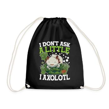 I Don't Ask A Little I Axolotl - Turnbeutel - Schwarz - Vorne