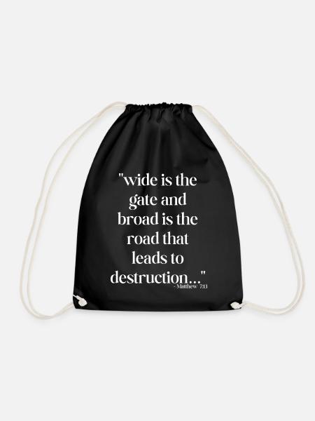 Wide is the gate and broad is the road... - Drawstring Bag - black