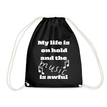 My life is on hold and the music is awful - Drawstring Bag - black - Front
