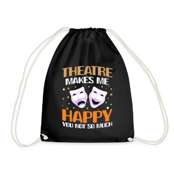 Theatre Makes Me Happy You Not So Much - Turnbeutel - Schwarz - Vorne
