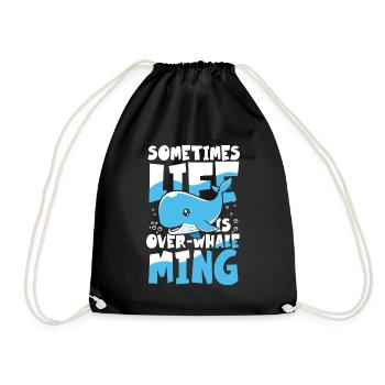 Sometimes Life Is Over-Whale Ming - Turnbeutel - Schwarz - Vorne