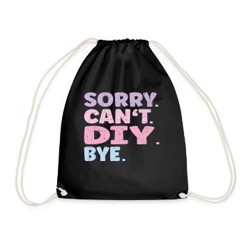 Sorry Can't Diy Bye Funny Diy - Drawstring Bag - black - Front