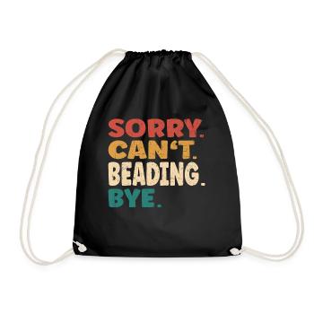 Sorry Can't Beading Bye Men Women Funny Beading - Drawstring Bag - black - Front