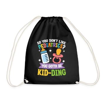 You Don't Like Pediatrics You Gotta Be Kid-Ding - Turnbeutel - Schwarz - Vorne