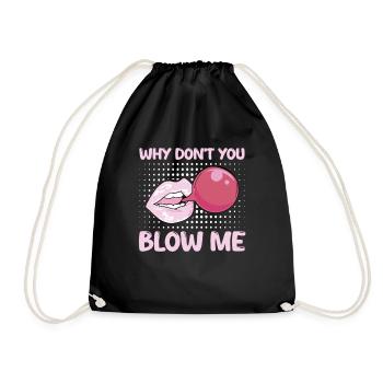 Sexual Innuendo Chewing Gum Why Don't You Blow Me - Drawstring Bag - black - Front