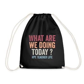 What are we doing today - PE Teacher life funny - Drawstring Bag - black - Front