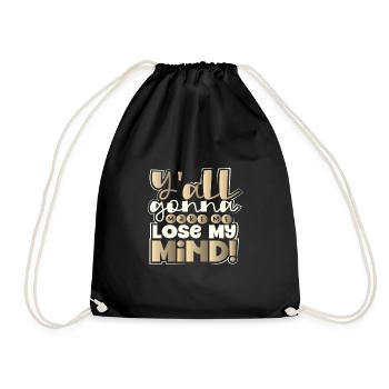 Sarcastic Y'All Gonna Make Me Lose My Mind - Drawstring Bag - black - Front