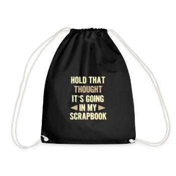 Scrapbooker Gifts Hold That Thought Going In - Drawstring Bag - black - Front