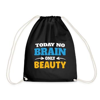 Today no brain, only beauty - Turnbeutel - Schwarz - Vorne