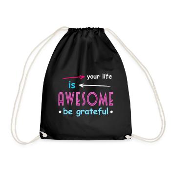 Your life is awesome be greateful - Drawstring Bag - black - Front