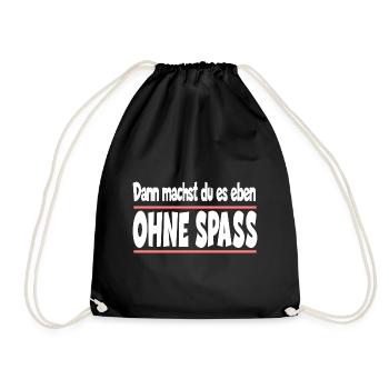 Dann machst du es eben ohne Spass - Turnbeutel - Schwarz - Vorne