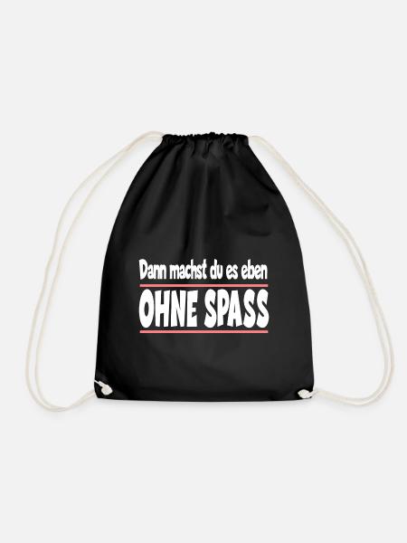 Dann machst du es eben ohne Spass - Turnbeutel - Schwarz