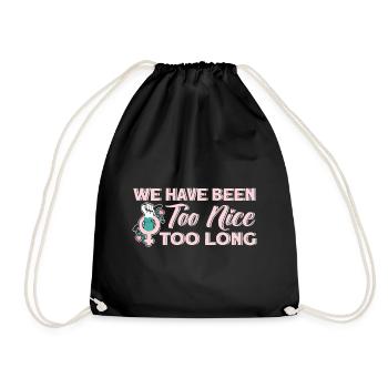 We've been too nice for too long Feministis - Drawstring Bag - black - Front