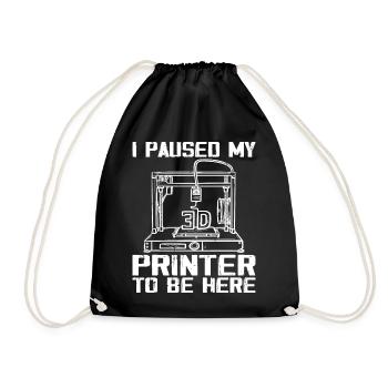 I Paused My 3D Printer To Be Here - Drawstring Bag - black - Front