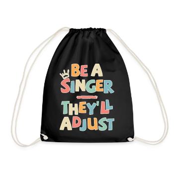 Be a Singer. They’ll adjust - Turnbeutel - Schwarz - Vorne