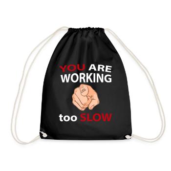 YOU are working to slow - Drawstring Bag - black - Front