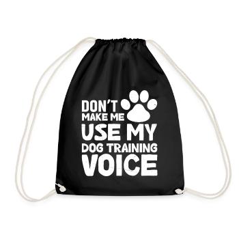 Don't force me to use my dog training voice - Drawstring Bag - black - Front