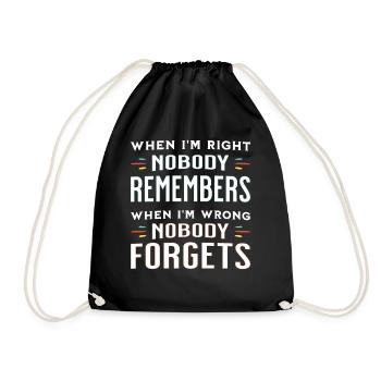When I'm right nobody remembers, when I'm wrong... - Turnbeutel - Schwarz - Vorne