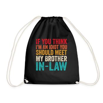 If You Think I'm Idiot Should Meet Brother In Law - Drawstring Bag - black - Front