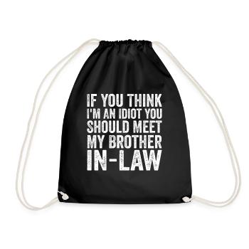 If You Think I'm Idiot Should Meet Brother In Law - Drawstring Bag - black - Front