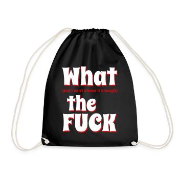 What the fuck I can't stress enough - Drawstring Bag - black - Front