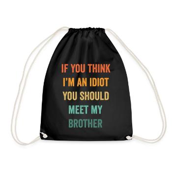 If You Think I'm An Idiot You Should Meet My Bro - Drawstring Bag - black - Front
