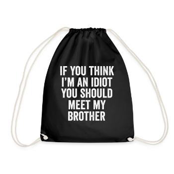 Wenn du denkst, dass ich ein Idiot bin, solltest du meinen Bruder treffen - Turnbeutel - Schwarz - Vorne
