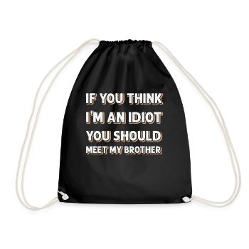 If You Think I'm An Idiot You Should Meet My Bro - Drawstring Bag - black - Front