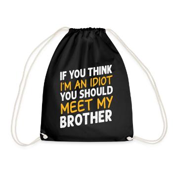 If You Think I'm An Idiot You Should Meet My Bro - Drawstring Bag - black - Front