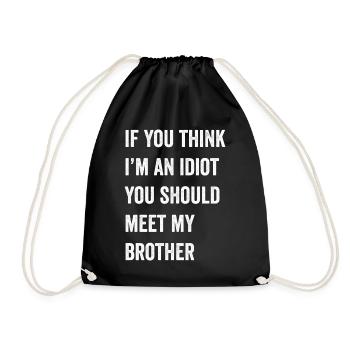 If You Think I'm An Idiot You Should Meet My Bro - Drawstring Bag - black - Front