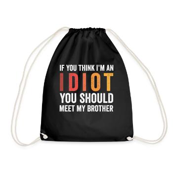 Wenn du denkst, dass ich ein Idiot bin, solltest du meinen Bruder treffen - Turnbeutel - Schwarz - Vorne