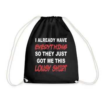 I already have everything, they got me this shirt - Drawstring Bag - black - Front